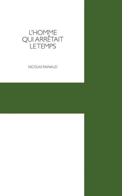 L'Homme Qui Arrêtait Le Temps (French Edition)