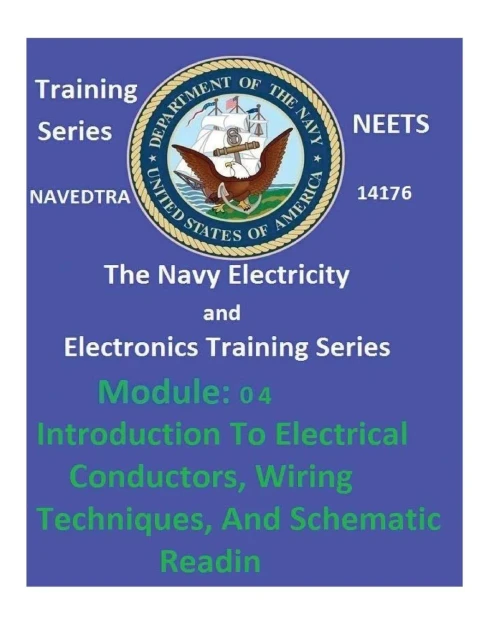 The Navy Electricity And Electronics Training Series: Module 04 Introduction To Electrical Conductors, Wiring Techniques, And Schematic Reading