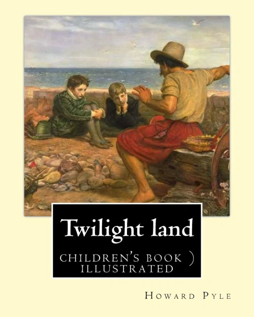 Twilight Land By: Howard Pyle (Illustrated): In A Dark, Smoky Room, The WorldS Most Famous Storytellers Gather To Weave Tales Of Mystery And ... Pyle Intertwines Each Story With The Next...
