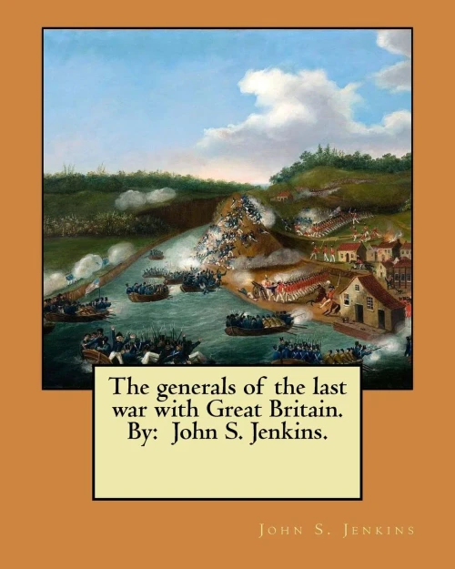 The Generals Of The Last War With Great Britain. By: John S. Jenkins.