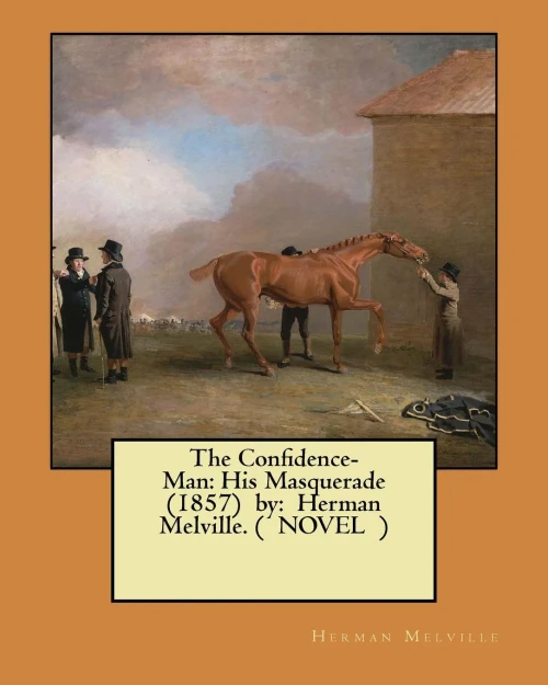 The Confidence-Man: His Masquerade (1857) By: Herman Melville. ( Novel )
