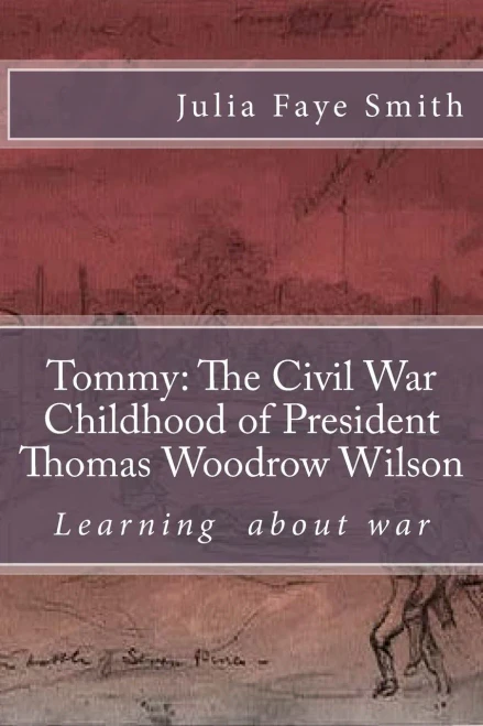 Tommy: The Civil War Childhood Of President Thomas Woodrow Wilson: Learning About War