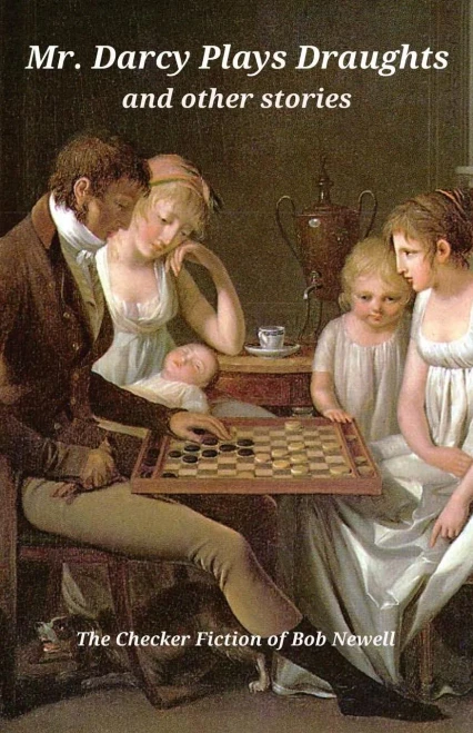 Mr. Darcy Plays Draughts And Other Stories: The Checker Fiction Of Bob Newell