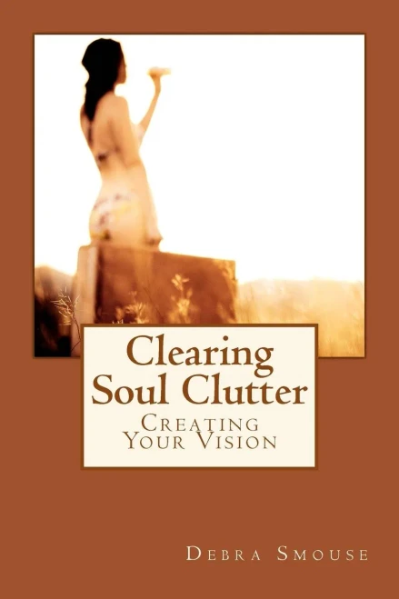 Clearing Soul Clutter: Creating Your Vision (30 Days To Clarity)