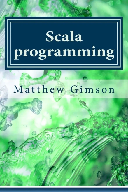 Scala Programming: Learn Scala Programming Fast And Easy! (Programming Is Easy)
