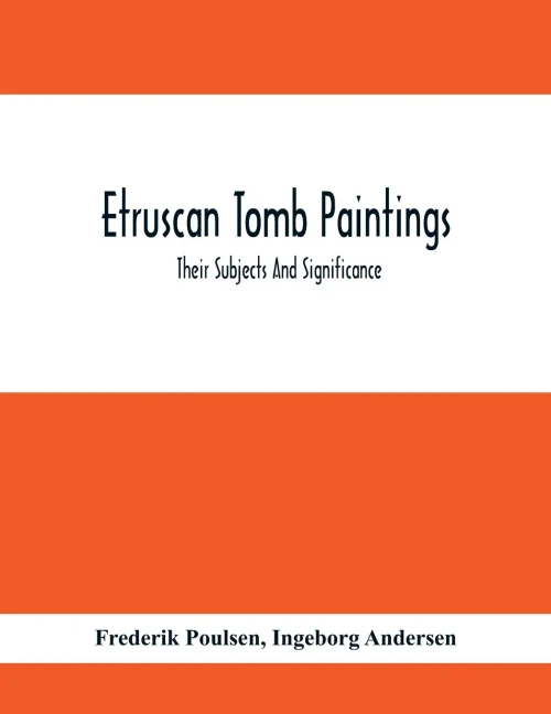 Etruscan Tomb Paintings: Their Subjects And Significance