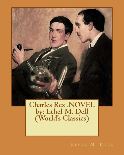 Charles Rex .Novel By: Ethel M. Dell (World'S Classics)