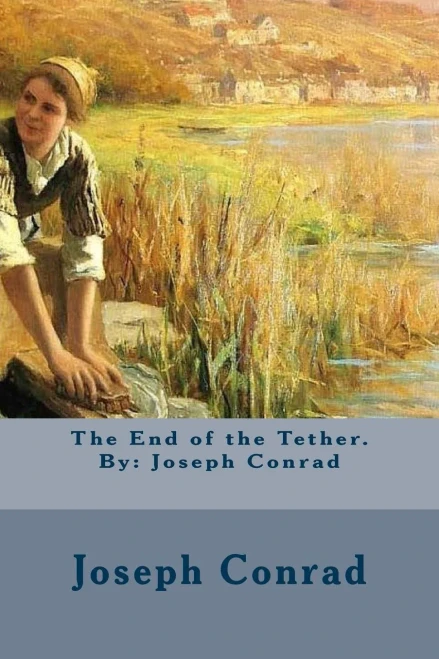 The End Of The Tether. By: Joseph Conrad