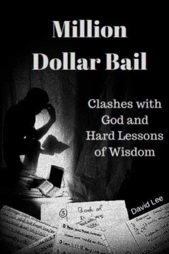 Million Dollar Bail: Clashes With God And Hard Lessons Of Wisdom