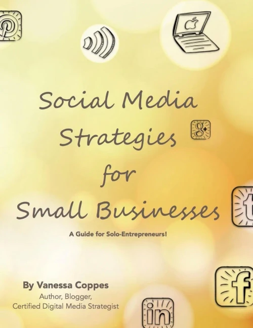 Social Media Strategies For Small Businesses: A Guide For Solo-Entrepreneurs! (Vc-360)