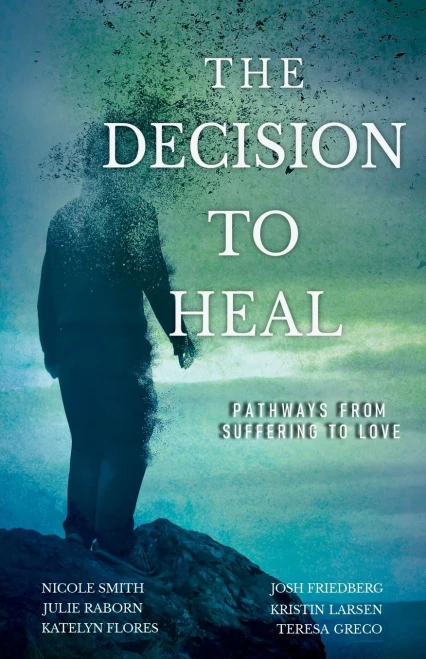 The Decision to Heal: Pathways from Suffering to Love - Paperback