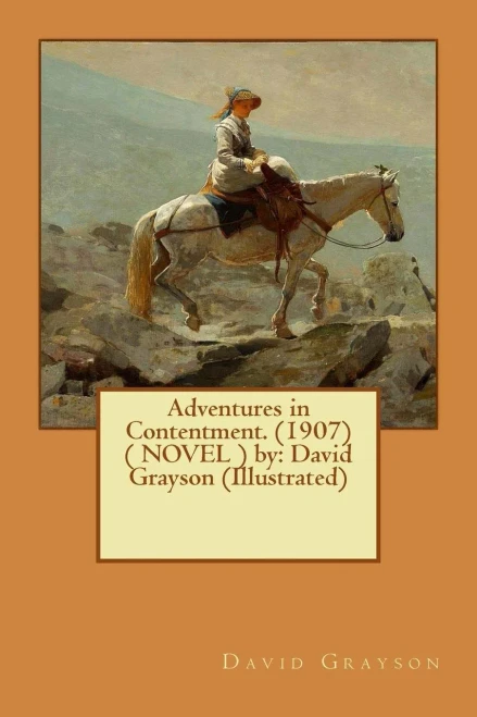 Adventures In Contentment. (1907) ( Novel ) By: David Grayson (Illustrated)