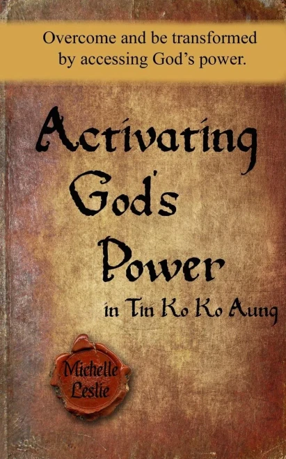 Activating God'S Power In Tin Ko Ko Aung (Masculine Version): Overcome And Be Transformed By Accessing God'S Power