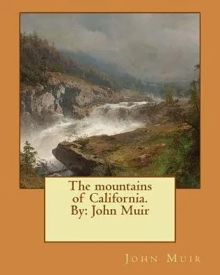 The Mountains Of California. By: John Muir