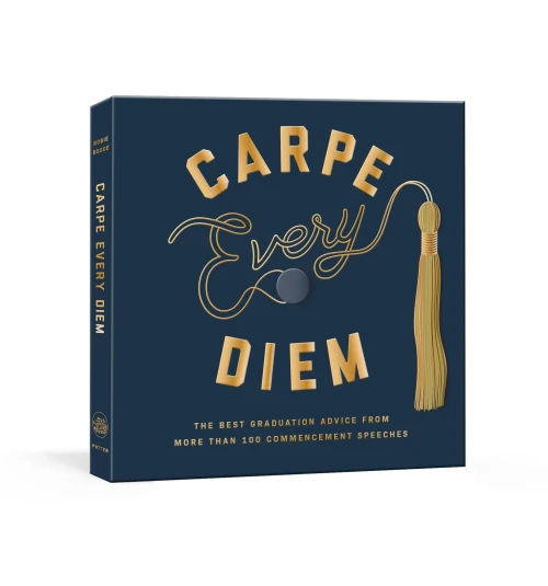 Carpe Every Diem: The Best Graduation Advice from More Than 100 Commencement Speeches