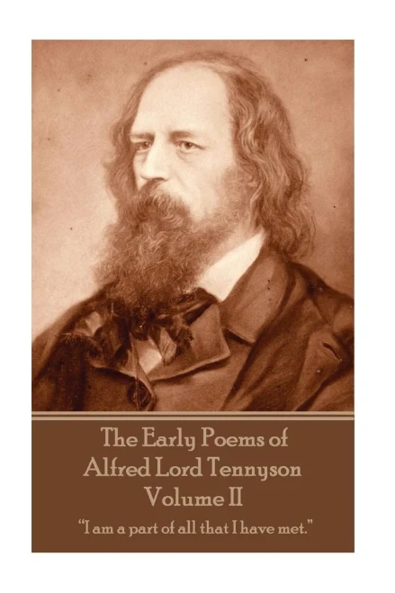 The Early Poems Of Alfred Lord Tennyson - Volume Ii: I Am A Part Of All That I Have Met. 