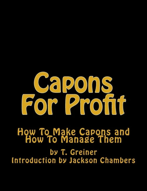 Capons For Profit: How To Make Capons And How To Manage Them