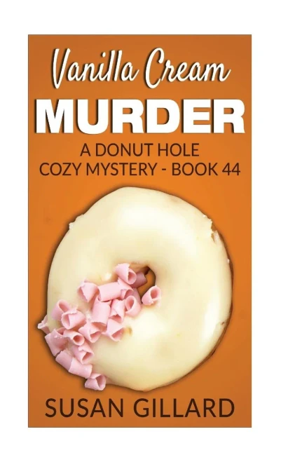 Vanilla Cream Murder: A Donut Hole Cozy Mystery - Book 44