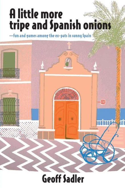 A Little More Tripe & Spanish Onions: Fun And Games Among The Ex-Pats In Sunny Spain