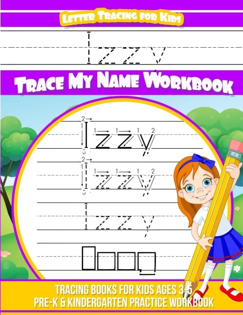 Letter Tracing For Kids Izzy Trace My Name Workbook: Tracing Books For Kids Ages 3 - 5 Pre-K & Kindergarten Practice Workbook