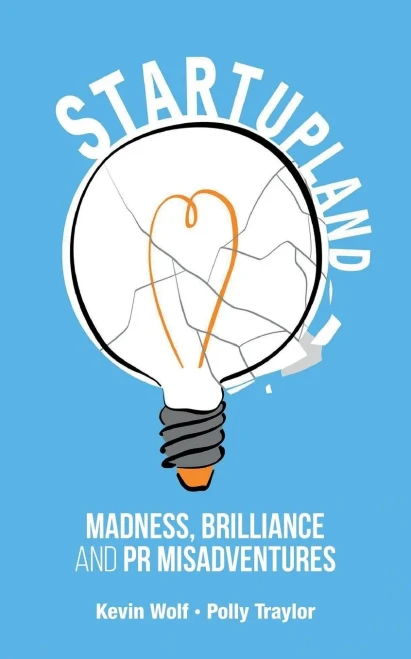 Startupland: Madness, Brilliance And Pr Misadventures
