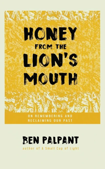 Honey From The Lion's Mouth: On Remembering And Reclaiming Our Past