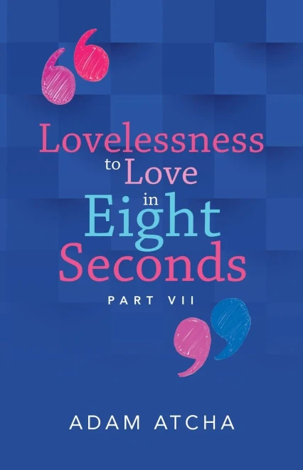 Lovelessness to Love in Eight Seconds: Part VII