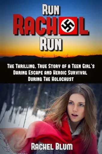 Run Rachel Run: The Thrilling, True Story Of A Teen GirlS Daring Escape And Heroic Survival During The Holocaust