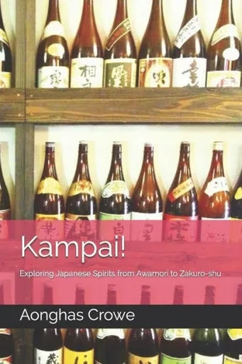 Kampai!: Exploring Japanese Spirits From Awamori To Zakuro-Shu