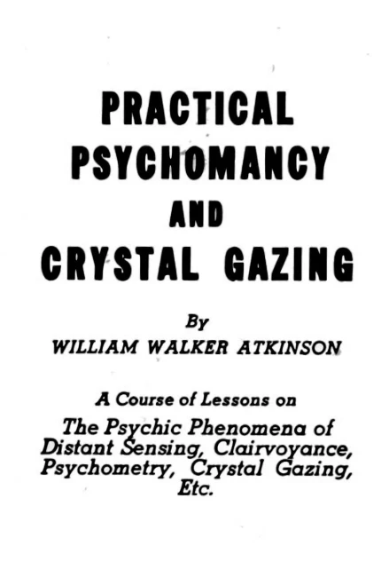 Practical Psychomancy And Crystal Gazing: The Psychic Phenomena Of Distant Sensing, Clairvoyance, Psychometry, Crystal Gazing, Etc.