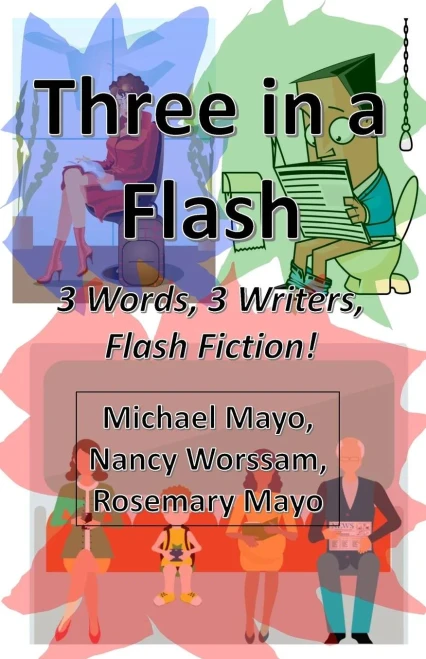 Three In A Flash: 3 Words, 3 Writers, Flash Fiction!