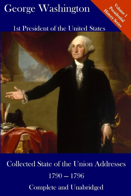 George Washington: Collected State Of The Union Addresses 1790 - 1796: Volume 1 Of The Del Lume Executive History Series