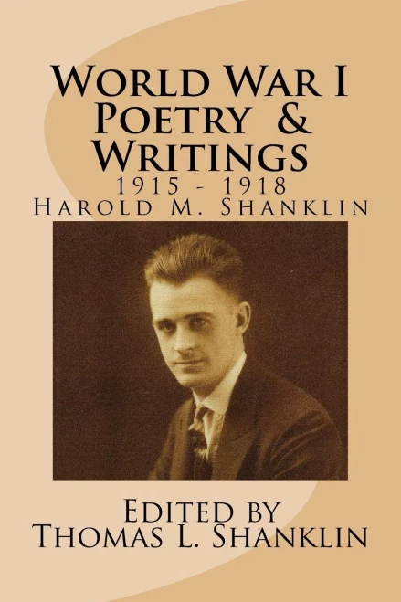 World War I Poetry And Writings: Writings Of Harold Mackenzie Shanklin From 1916-1918