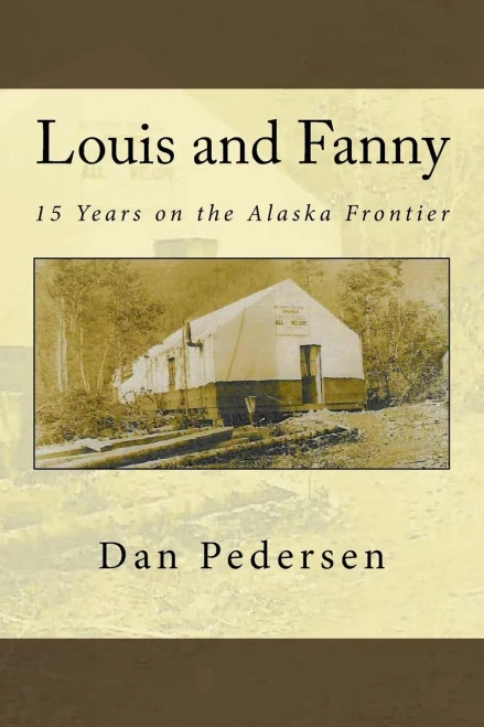 Louis And Fanny: 15 Years On The Alaska Frontier