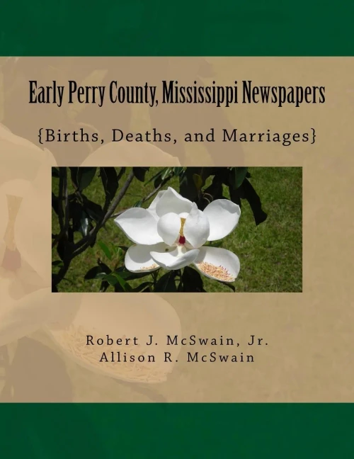 Early Perry County, Mississippi Newspapers: {Births, Deaths, And Marriages}