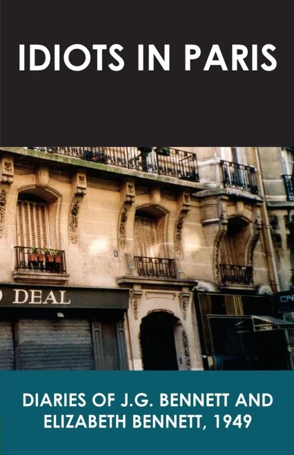Idiots In Paris: Diaries Of J.G. Bennett And Elizabeth Bennett, 1949