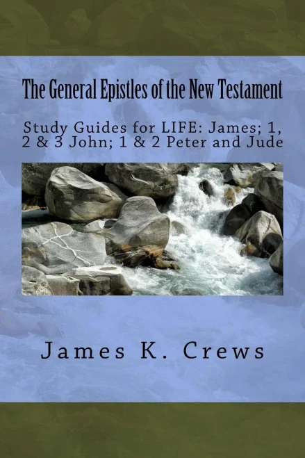 The General Epistles Of The New Testament: Study Guides For Life: James; 1, 2, & 3 John; 1 & 2 Peter And Jude
