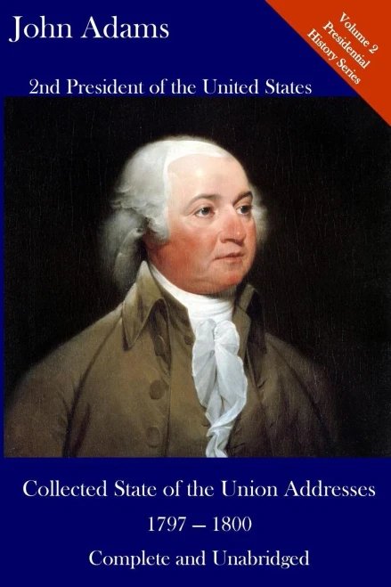 John Adams: Collected State Of The Union Addresses 1797 - 1800: Volume 2 Of The Del Lume Executive History Series