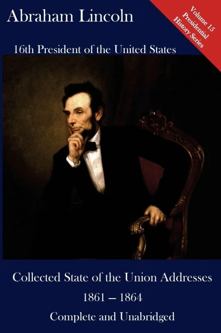 Abraham Lincoln: Collected State Of The Union Addresses 1861 - 1864: Volume 15 Of The Del Lume Executive History Series