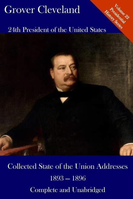 Grover Cleveland: Collected State Of The Union Addresses 1893 -1896: Volume 22 Of The Del Lume Executive History Series