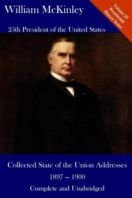 William Mckinley: Collected State Of The Union Addresses 1897 - 1900: Volume 23 Of The Del Lume Executive History Series
