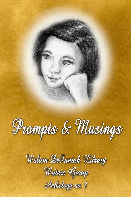 Prompts And Musings: The Defuniak Springs Writers Group Anthology #3