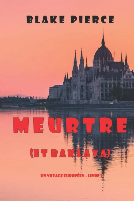 Meurtre (et Baklava) (Un voyage européen – Livre 1) (French Edition)