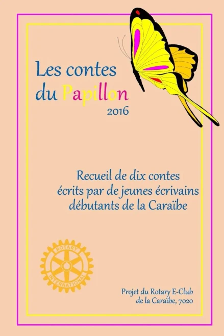 Les Contes Du Papillon (2017): Histoires Ecrites Par Des Enfants Pour Des Enfants; Un Projet Du Rotary E-Club De La Caribe, 7020 (French Edition)
