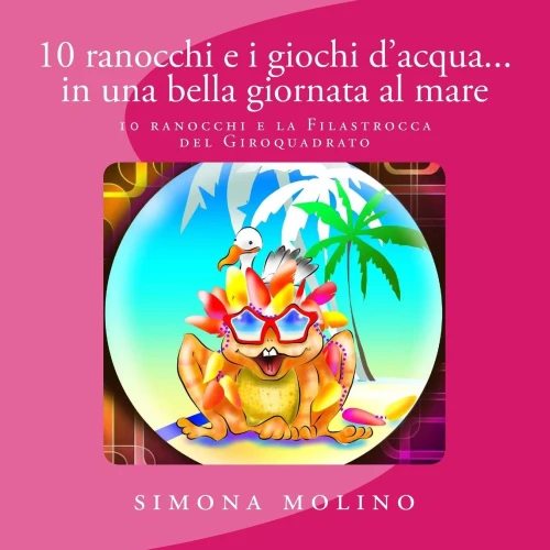 10 Ranocchi E I Giochi D'Acqua... In Una Bella Giornata Al Mare (Le Chicche) (Italian Edition)