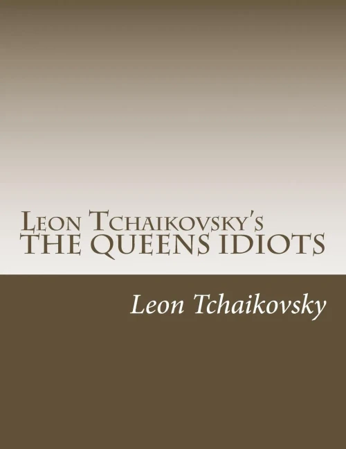 Leon Tchaikovsky's The Queens Idiots