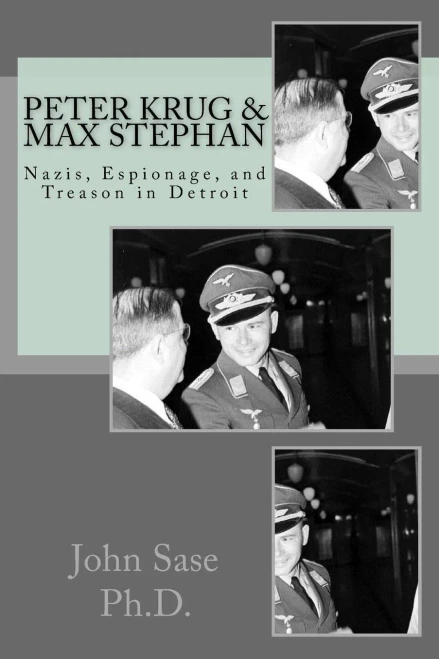 Peter Krug & Max Stephan: Nazis, Espionage, And Treason In Detroit