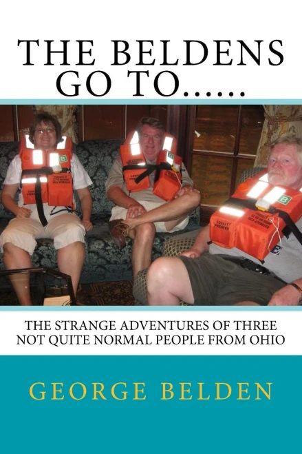 The Beldens Go To......: The Strange Adventures Of Three Not Quite Normal People From Ohio