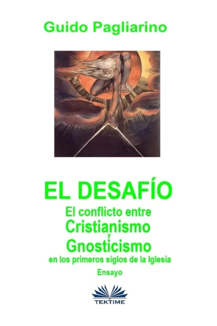 El Desafío: El conflicto entre cristianismo y gnosticismo en los primeros siglos de la Iglesia - Ensayo (Spanish Edition)