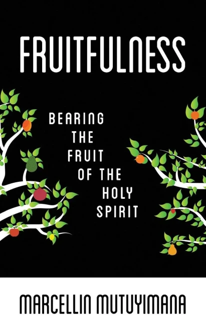 Fruitfulness: Bearing The Fruit Of The Holy Spirit